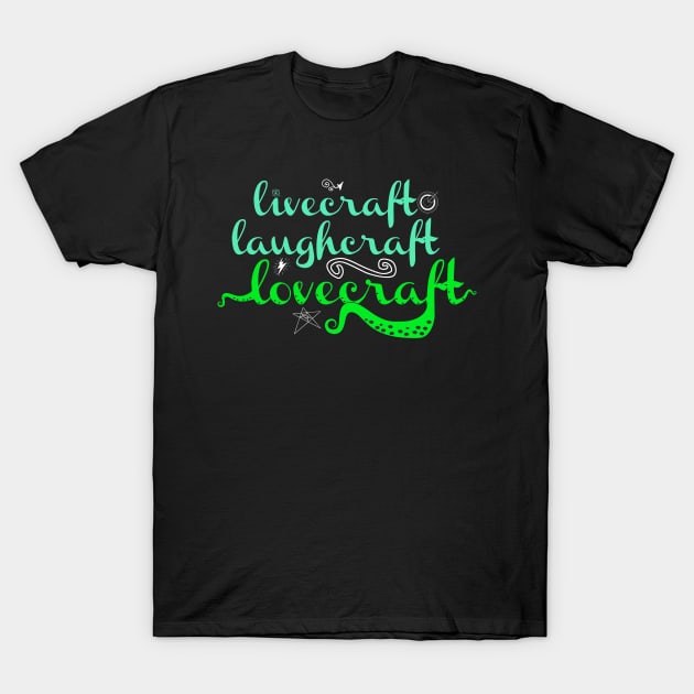 Livecraft Laughcraft Lovecraft T-Shirt by UnlovelyFrankenstein